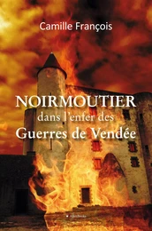 Noirmoutier dans l'enfer des guerres de Vendée