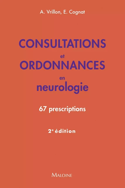 Consultations et ordonnances en neurologie, 2e éd. - Agathe Vrillon, Emmanuel Cognat - MALOINE