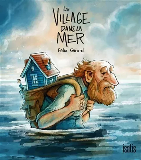 LE VILLAGE DANS LA MER -  GIRARD FELIX - ISATIS CANADA