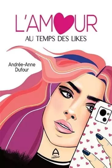 L'AMOUR AU TEMPS DES LIKES -  DUFOUR ANDREE-ANNE - A EDITEUR