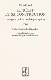 LE RECIT ET SA CONSTRUCTION : UNE APPROCHE DE LA PSYCHOLOGIE COGNITIVE  (1985)