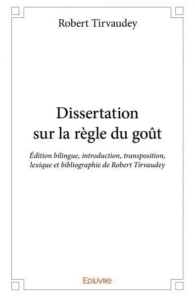 Dissertation sur la règle du goût - Robert Tirvaudey - EDILIVRE