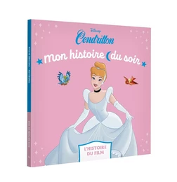 CENDRILLON - Mon Histoire du soir - L'histoire du film - Disney Princesses