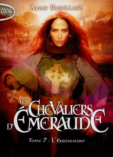 Les Chevaliers d'Emeraude - tome 7 L'enlèvement - Anne Robillard - Michel Lafon