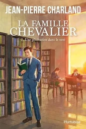 LA FAMILLE CHEVALIER V 01 UNE GENERATION DANS LE VENT