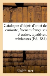 Catalogue d'objets d'art et de curiosité, faïences françaises et autres, tabatières, miniatures