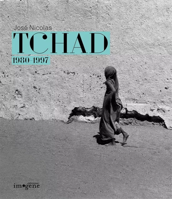 Tchad 1980-1997 - José Nicolas - Éditions Imogene