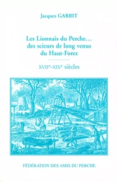 LES LIONNAIS DU PERCHE  DES SCIEURS DE LONG VENUS DU HAUT-FOREZ