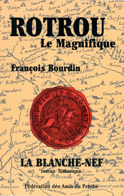 ROTROU LE MAGNIFIQUE OU LA LUMIERE DU PERCHE - BOURDIN FRANCOIS - AMIS DU PERCHE