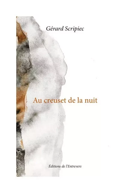 AU CREUSET DE LA NUIT - gérard Scipiec - DE L'ENTREVERS