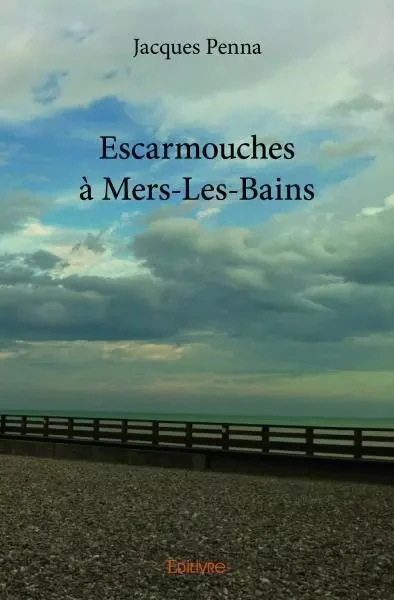 Escarmouches à mers les bains - Jacques Penna - EDILIVRE