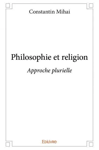 Philosophie et religion - Constantin Mihai - Edilivre