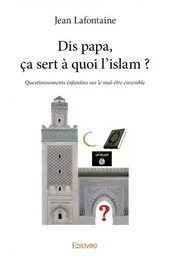 Dis papa, ça sert à quoi l’islam ?