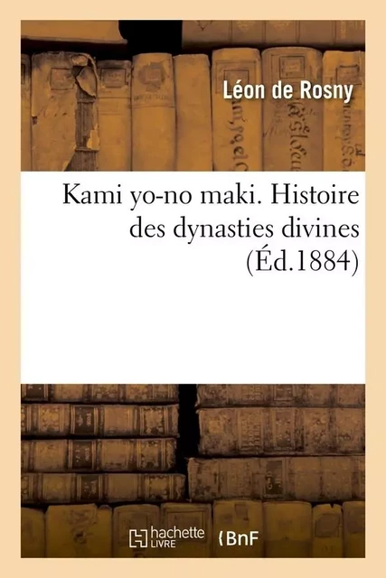 Kami yo-no maki. Histoire des dynasties divines (Éd.1884) - Léon deRosny - HACHETTE BNF