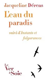 L'eau du paradis, suivi d'Instants et fulgurances