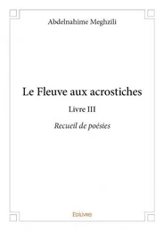 Le fleuve aux acrostiches - livre iii