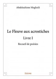 Le fleuve aux acrostiches - livre i