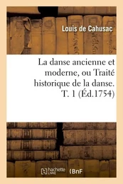 La danse ancienne et moderne, ou Traité historique de la danse. T. 1 (Éd.1754)