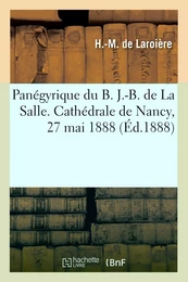 Panégyrique du B. J.-B. de La Salle. Cathédrale de Nancy, 27 mai 1888