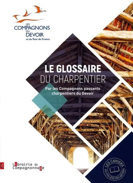 LE GLOSSAIRE DU CHARPENTIER -  Compagnons Passants Charpentiers du Devoir - COMPAGNONNAGE