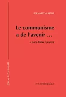 Le communisme a de l'avenir si on le libère du passé  - Bernard Vasseur - HUMANITE