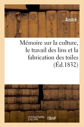 Mémoire sur la culture, le travail des lins et la fabrication des toiles