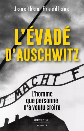 L'évadé d'Auschwitz - L'homme que personne n'a voulu croire - Jonathan Freedland - Groupe Robert Laffont