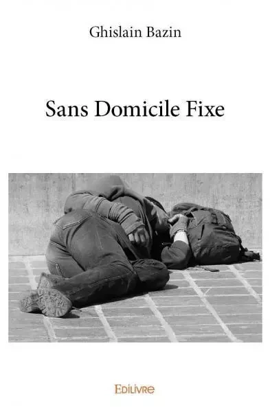 Sans domicile fixe - Ghislain Bazin - EDILIVRE