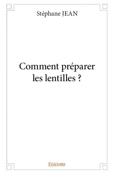 Comment préparer les lentilles ? - Stéphane JEAN - EDILIVRE