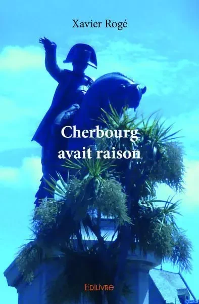 Cherbourg avait raison - Xavier Roge - Edilivre