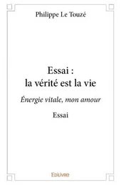 Essai : la vérité est la vie