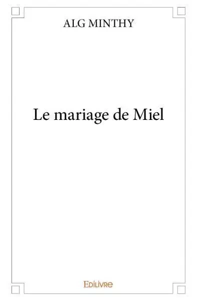 Le mariage de miel - ALG MINTHY - Edilivre