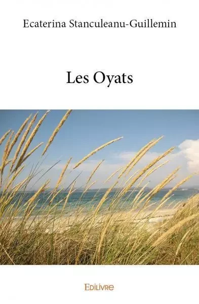 Les oyats - Ecaterina Stanculeanu-Guillemin - Edilivre