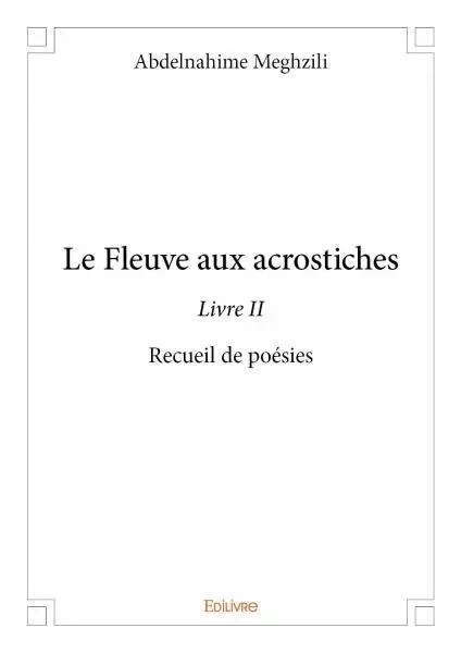 Le fleuve aux acrostiches - livre ii - Abdelnahime Meghzili - Edilivre