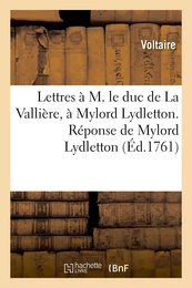 Lettres à M. le duc de La Vallière, à Mylord Lydletton