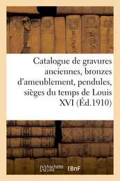 Catalogue de gravures anciennes, bronzes d'ameublement, pendules, sièges du temps de Louis XVI