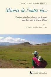 Miroirs de l'autre vie - pratiques rituelles et discours sur les morts dans les Andes de Cuzco, Pérou