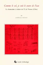 Comme le sel, je suis le cours de l'eau - le chamanisme à écriture des Yi du Yunann, Chine