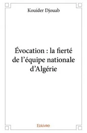 évocation : la fierté de l'équipe nationale d'algérie