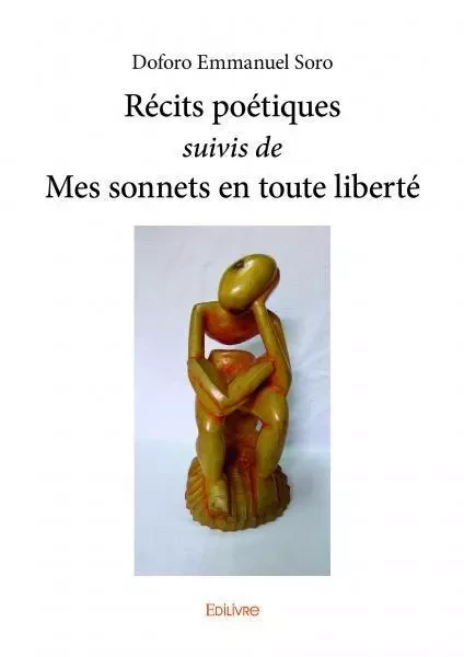 Récits poétiques suivis de mes sonnets en toute liberté - Doforo Emmanuel Soro - EDILIVRE