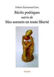 Récits poétiques suivis de mes sonnets en toute liberté