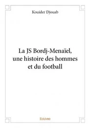 La js bordj menaïel, une histoire des hommes et du football