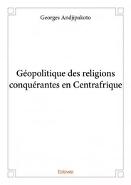 Géopolitique des religions conquérantes en centrafrique