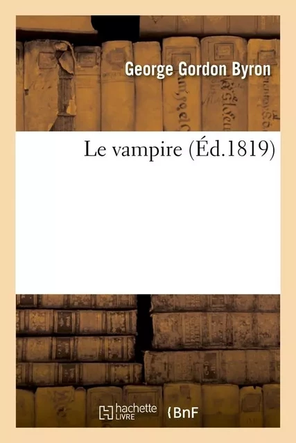 Le vampire (Éd.1819) - GEORGE GORDON LORD BYRON - HACHETTE BNF