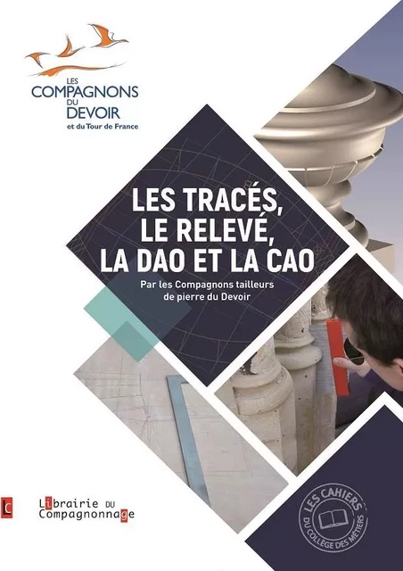 LES TRACES - LE RELEVE - LA DAO ET LA CAO -  Compagnons tailleurs de pierre du Devoir - COMPAGNONNAGE