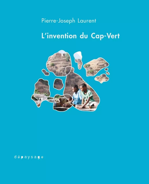 L'invention du Cap-Vert - Pierre-Joseph Laurent - DEPAYSAGE