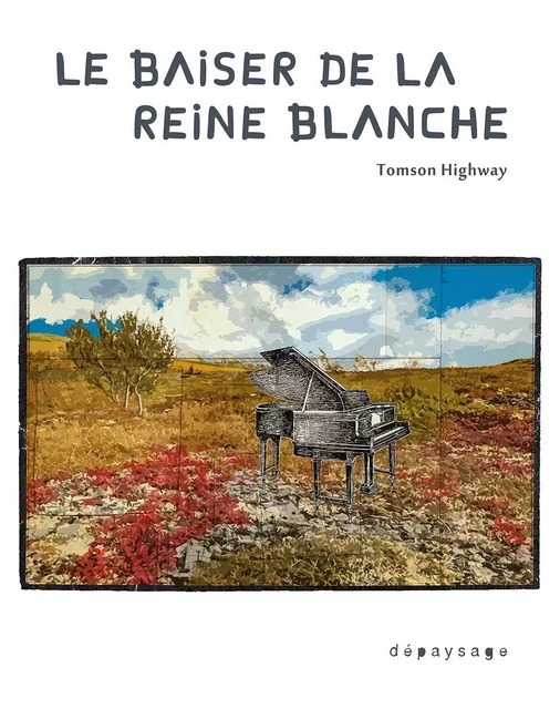 Le baiser de la Reine blanche - Tomson HIGHWAY - DEPAYSAGE