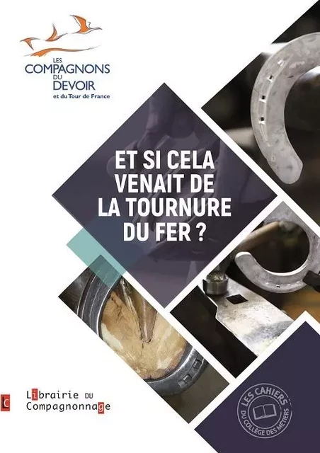 ET SI CELA VENAIT DE LA TOURNURE DU FER -  Collectif - COMPAGNONNAGE