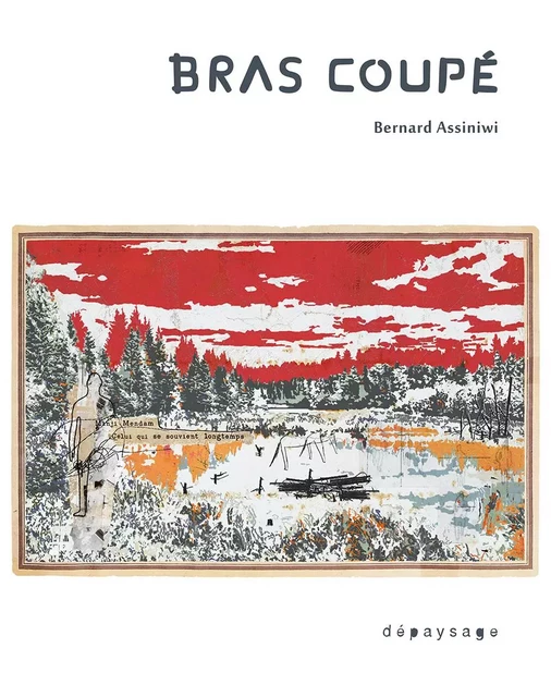 Bras Coupé - Bernard Assiniwi - DEPAYSAGE