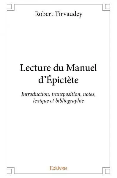 Lecture du manuel d’épictète - Robert Tirvaudey - EDILIVRE